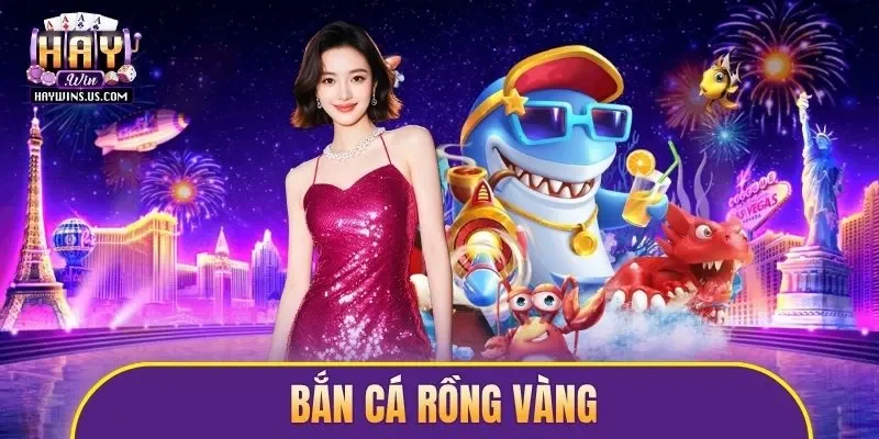 Bắn Cá Rồng Vàng