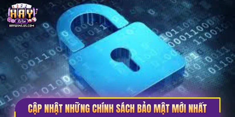 Cập nhật những chính sách bảo mật mới nhất
