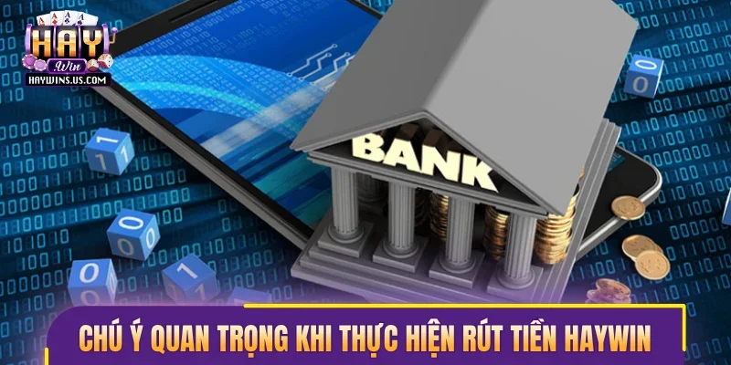 Chú ý quan trọng khi thực hiện rút tiền Haywin cho người mới