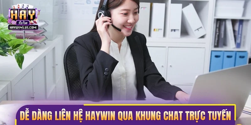 Dễ dàng liên hệ Haywin qua khung chat trực tuyến