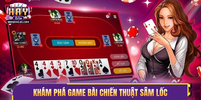 Khám phá game bài chiến thuật Sâm Lốc
