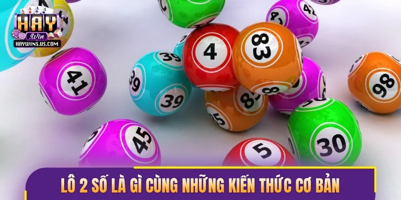Khám phá lô 2 số là gì cùng những kiến thức cơ bản