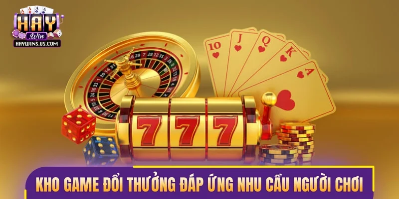 Kho game đổi thưởng đáp ứng mọi nhu cầu người chơi