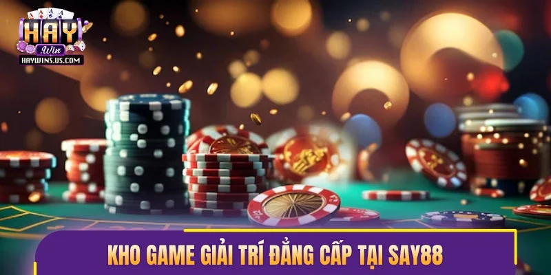 Kho game giải trí đẳng cấp tại Say88
