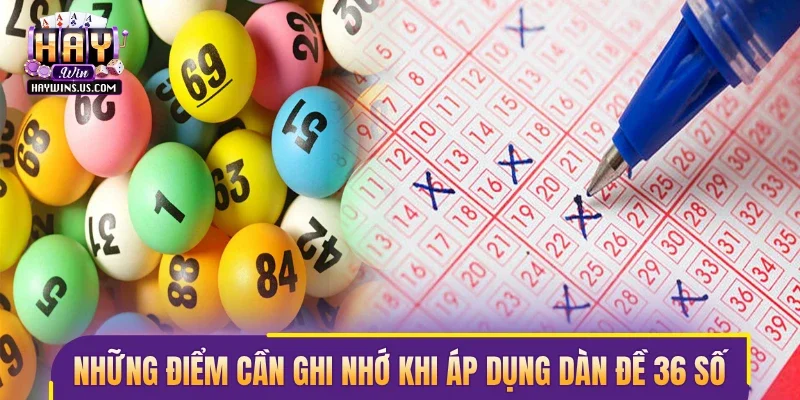 Những điểm cần ghi nhớ khi áp dụng dàn đề 36 số