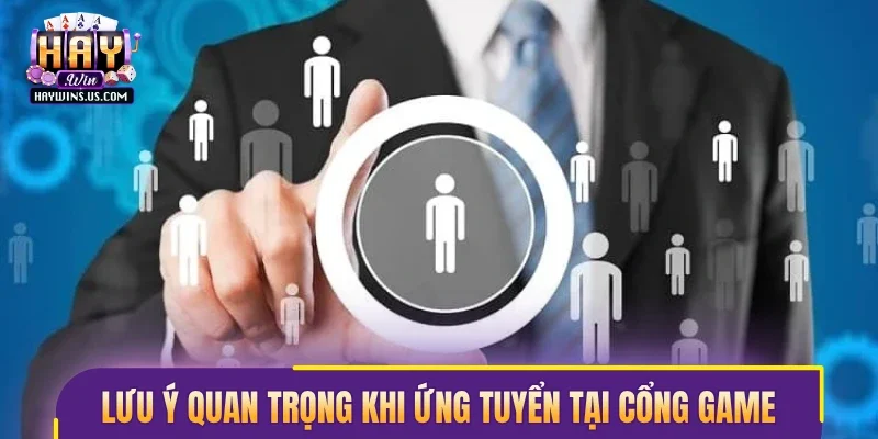Những lưu ý quan trọng khi ứng tuyển tại cổng game