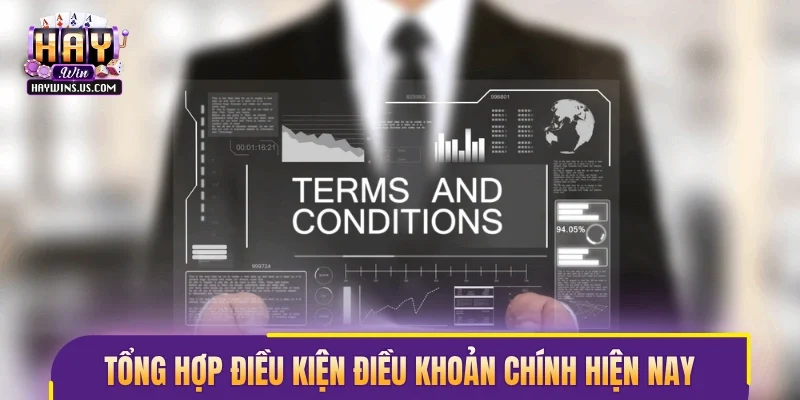 Tổng hợp điều kiện điều khoản chính hiện nay
