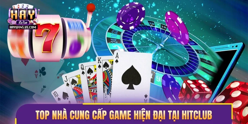 Top nhà cung cấp game hiện đại tại Hitclub
